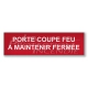 panneau rouge PORTE COUPE FEU A MAINTENIR FERMEE